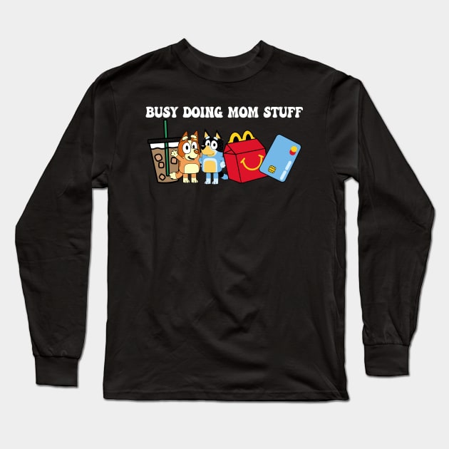 Busy Doing Mom Stuff Bluey Long Sleeve T-Shirt by TrikoNovelty